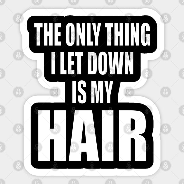 The Only Thing I Let Down Is My Hair Sticker by Boo Face Designs